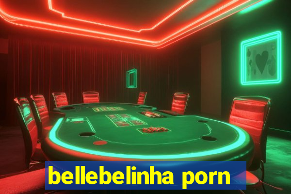 bellebelinha porn